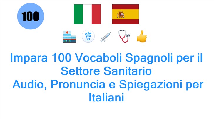 Impara 100 Vocaboli Spagnoli per il Settore Sanitario: Audio, Pronuncia e Spiegazioni per Italiani